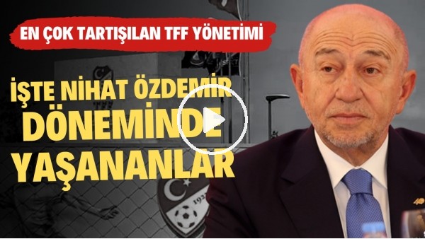 TARİHİN EN TARTIŞMALI YÖNETİMİ | Nihat Özdemir'in TFF Başkanlığında Neler Yaşandı? | Nasıl Oldu #10