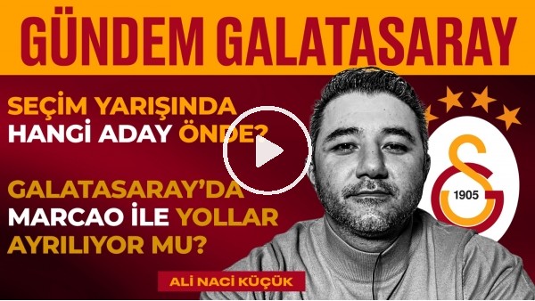 Marcao, Dursun Özbek & Eşref Hamamcıoğlu, Okan Buruk | Ali Naci Küçük | Gündem Galatasaray #11