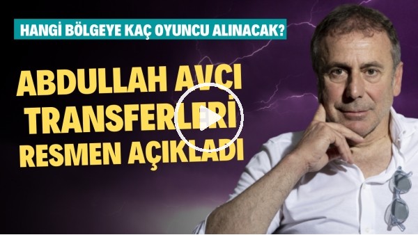 Abdullah Avcı transferleri resmen açıkladı! Hangi bölgeye kaç futbolcu alınacak?