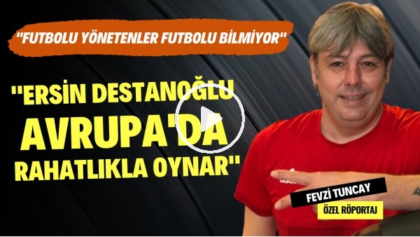 "FUTBOLU YÖNETENLER FUTBOLU BİLMİYOR" | Fevzi Tuncay | Özel Röportaj #44