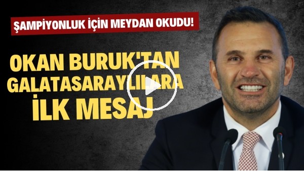 'Okan Buruk'tan Galatasaraylılara ilk mesaj: Şampiyonluk için meydan okudu