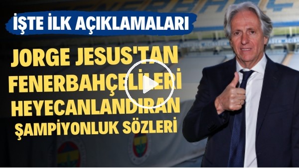 İşte Jorge Jesus'un ilk açıklamaları!
