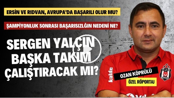 Sergen Yalçın Başka Takım Çalıştıracak Mı? Neden Ayrıldı? | Ozan Köprülü Özel Röportaj #48