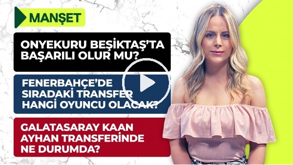FB Transfer, Kaan Ayhan, Willian Arao, Paulo Fonseca, Umut Bozok, Onyekuru, TS Transfer | Manşet #12