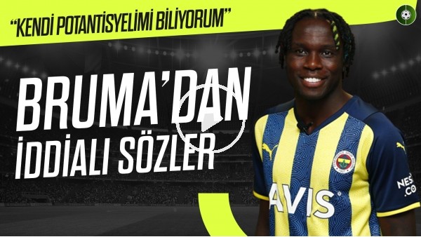 Fenerbahçe'nin Yeni Transferi Bruma'dan İddialı Sözler | "Kendi Potansiyelimi Biliyorum"