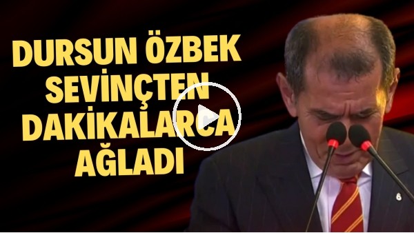 Dursun Özbek sevinçten dakikalarca ağladı