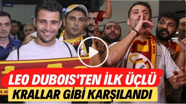 Leo Dubois'ten ilk üçlü! İstanbul'da krallar gibi karşılandı