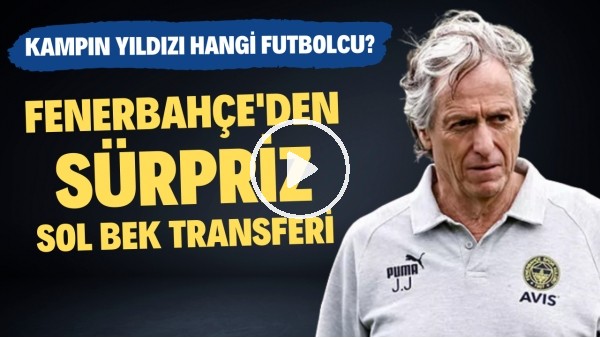 Fenerbahçe'den sürpriz sol bek transferi | Kampın yıldızı hangi futbolcu?