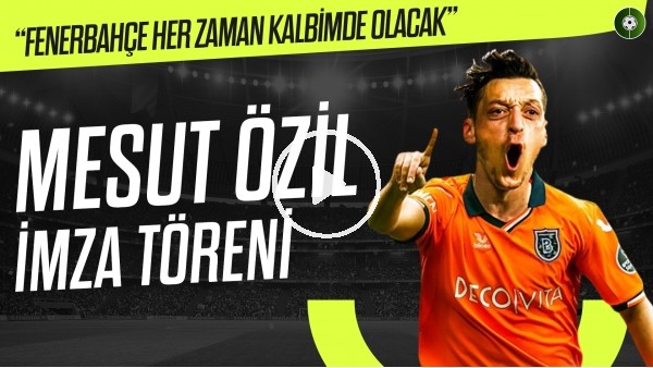 Başakşehir, Mesut Özil imza töreni düzenledi
