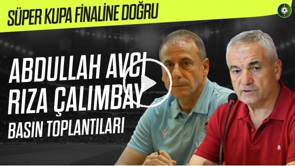 Süper Kupa Finaline Doğru |Abdullah Avcı ile Rıza Çalımbay'ın Basın Toplantısı