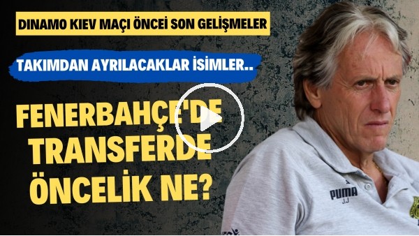 Fenerbahçe'de transferde öncelik ne? | Takımdan ayrılacak isimler...