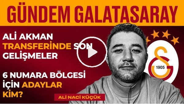 Ali Akman, Önlibero Transferi, GS Adası, Evander, Midtsjö | Ali Naci Küçük | Gündem Galatasaray #16