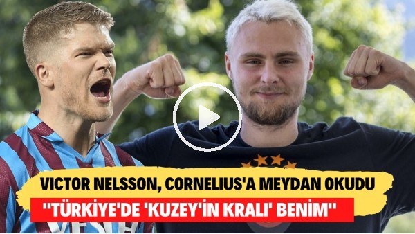 'Victor Nelsson, Cornelius'a meydan okudu! "Türkiye'de 'Kuzey'in Kralı' benim"