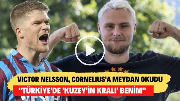 Victor Nelsson, Cornelius'a meydan okudu! "Türkiye'de 'Kuzey'in Kralı' benim"