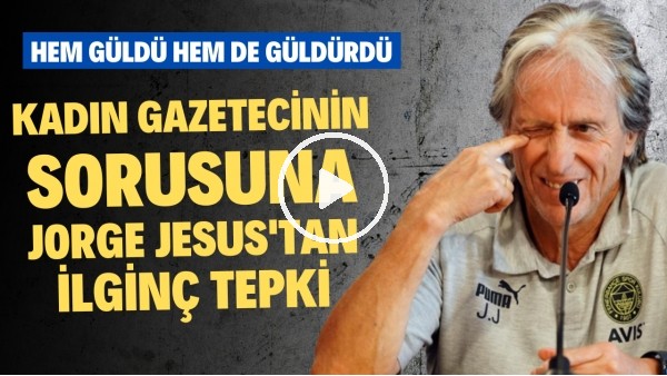 Kadın gazetecinin sorusuna Jorge Jesus'tan ilginç tepki: Hem güldü hem de güldürdü