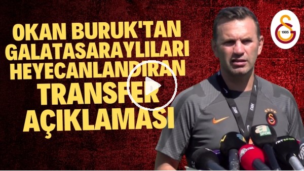 Okan Buruk'tan Galatasaraylıları heyecanlandıran transfer açıklaması