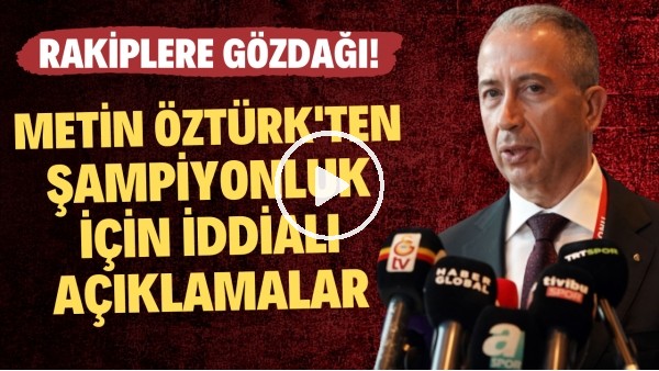  Metin Öztürk'ten şampiyonluk için iddialı açıklamalar! Rakiplere gözdağı!