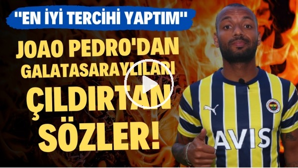 Joao Pedro'dan Galatasaraylıları çıldırtan sözler! "En iyi tercihi yaptım"