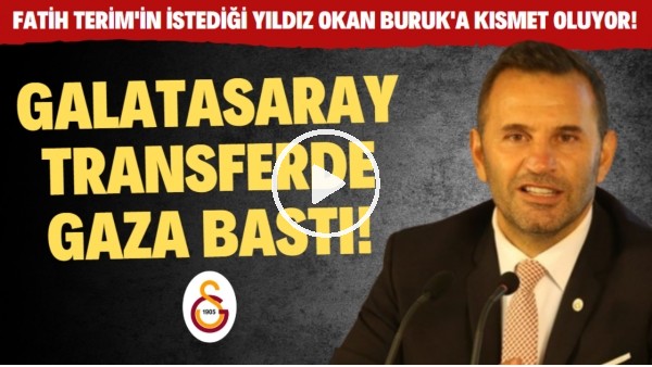 'Galatasaray transferde gaza bastı | Fatih Terim istedi Okan Buruk'a kısmet oluyor