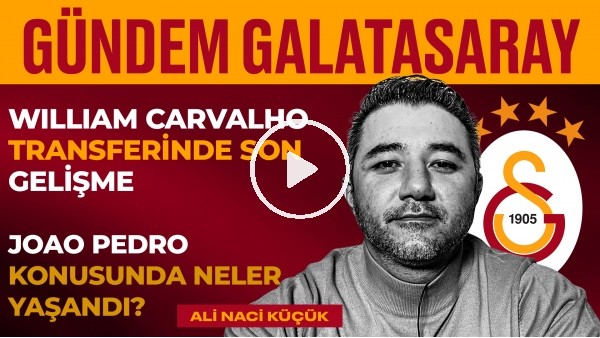 Sergio Oliveira, Joao Pedro, Kaan Ayhan, Marcao, Carvalho | Ali Naci Küçük | Gündem Galatasaray #13