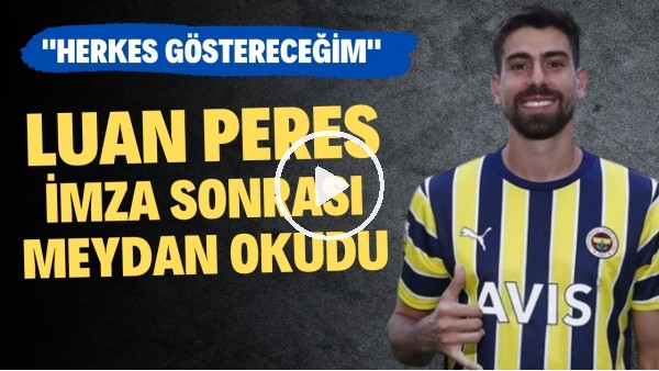 Luan Peres meydan okudu: "Herkese göstereceğim"