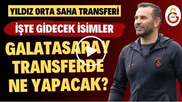 'Galatasaray'da yıldız orta saha transferi | İşte gidecek isimler