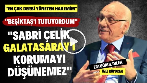 "SABRİ ÇELİK, GALATASARAY'I KORUMAYI DÜŞÜNEMEZ" | Özel Röportaj | Ertuğrul Dilek #50