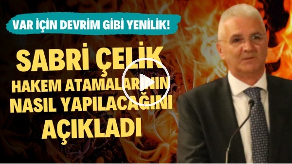 Sabri Çelik hakem atamalarının nasıl yapılacağını açıkladı | Sizce tartışmaları bitirir mi?