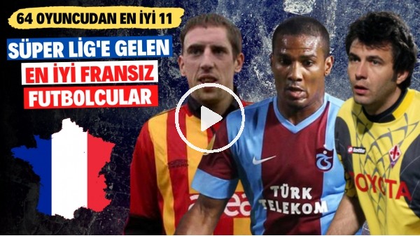 Süper Lig'de Oynamış Fransız Futbolculardan En İyi 11 | Ribery, Frey, Anelka | En İyi 11 #4