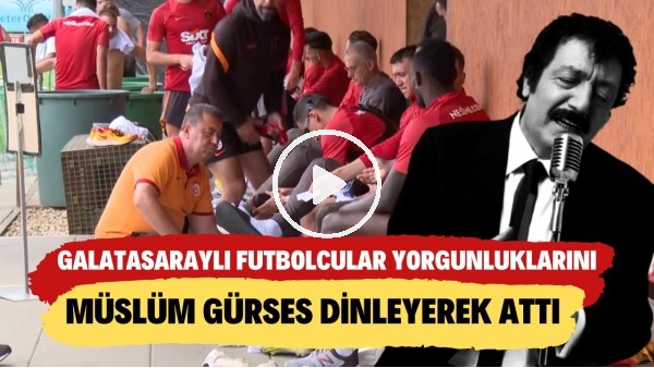 Galatasaraylı futbolcular yorgunluklarını Müslüm Gürses dinleyerek attı