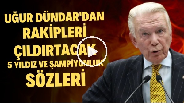 Uğur Dündar'dan rakipleri çıldırtacak 5 yıldız ve şampiyonluk sözleri