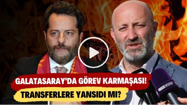 Galatasaray'da neler oluyor? | Görev karmaşası transferlere yansıdı mı?
