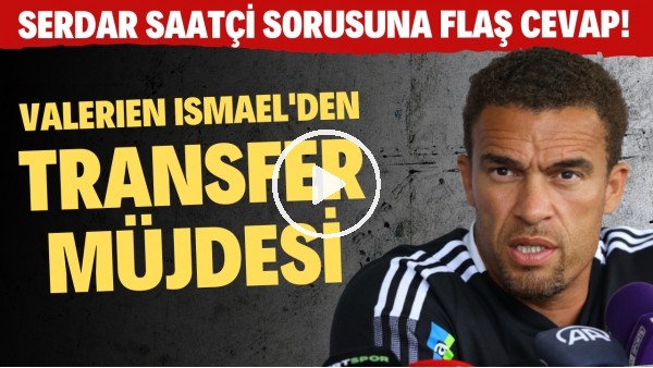  Valerien Ismael'den Beşiktaşlılara transfer müjdesi! Serdar Saatçi sorusuna FLAŞ cevap!