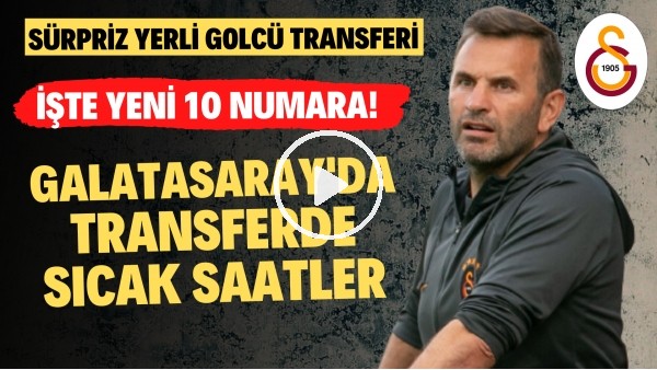 Galatasaray'da transferde sıcak saatler! | İşte yeni 10 numara | Sürpriz yerli golcü transferi