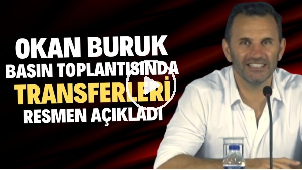 Okan Buruk basın toplantısında transferleri resmen açıkladı
