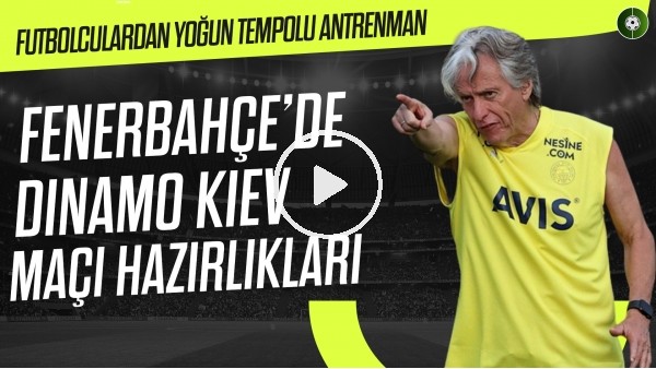 Fenerbahçe'de Dinamo Kiev maçı hazırlıkları sürüyor