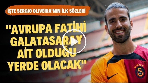 Sergio Oliveira: "Avrupa Fatihi Galatasaray ait olduğu yerde olacak"