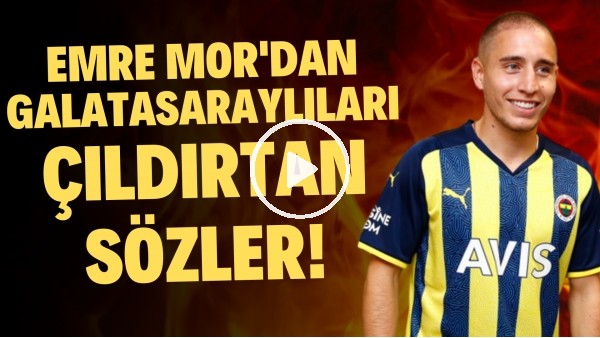 'Emre Mor'dan Galatasaraylıları çıldırtan sözler!