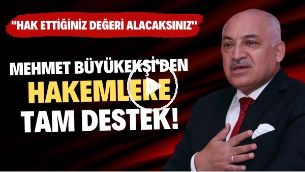 TFF Başkanı Mehmet Büyükekşi'den hakemlere tam destek! "Hak ettiğiniz değeri alacaksınız"