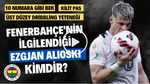 10 NUMARA SOL BEK | Fenerbahçe'nin İlgilendiği Ezgjan Alioski Kimdir? | Transfer Arenası #62