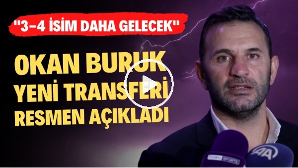 Okan Buruk yeni transferi resmen açıkladı: "3-4 isim daha gelecek"