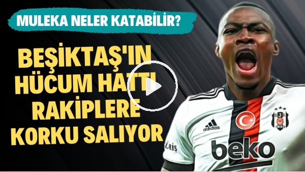 Beşiktaş'ın hücum hattı rakiplere korku salıyor | Jackson Muleka neler katabilir?