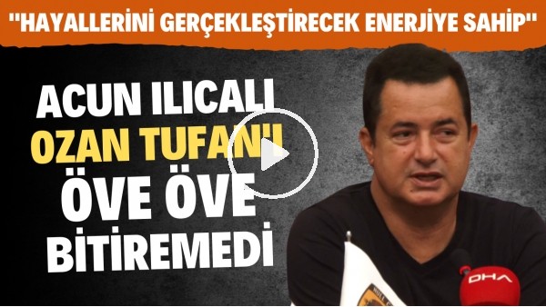 Acun Ilıcalı, Ozan Tufan'ı öve öve bitiremedi! "Hayallerini gerçekleştirecek enerjiye sahip"