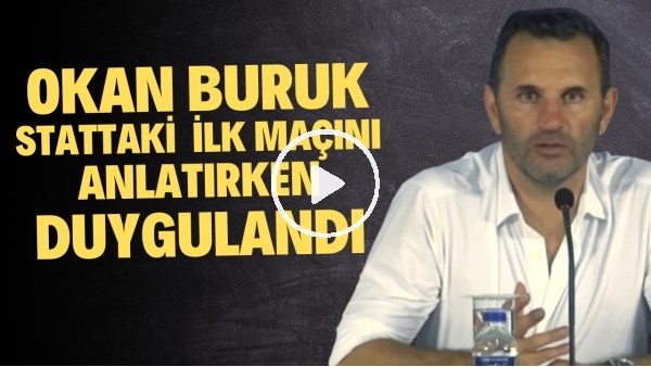 Okan Buruk, taraftarı önündeki ilk maçını anlatırken duygulandı