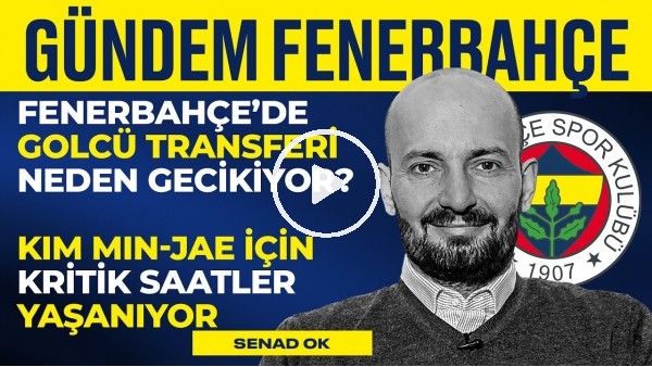 Kim Min-Jae, Mesut Özil, Pezella, Joshua King, FB Golcü Transferi | Senad Ok | Gündem Fenerbahçe #14