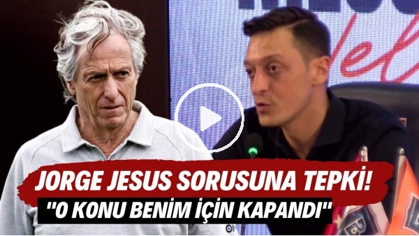 Mesut Özil'den Jorge Jesus sorusuna tepki! "O konu benim için kapandı"