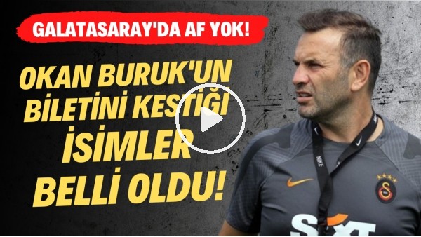 Okan Buruk'un biletini kestiği isimler belli oldu! Galatasaray'da af yok!
