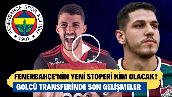 Fenerbahçe'nin yeni stoperi kim olacak? | Golcü transferinde son gelişmeler