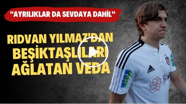 Rıdvan Yılmaz'dan Beşiktaşlıları ağlatan veda: "Ayrılıklar da sevdaya dahil"