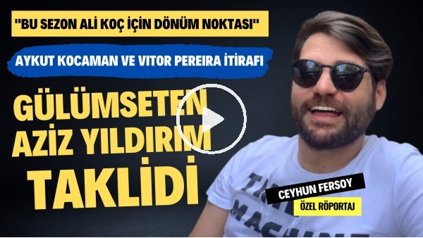 Gülümseten Aziz Yıldırım Taklitleri | "Ali Koç İçin Dönüm Noktası" | Ceyhun Fersoy Özel Röportaj #49